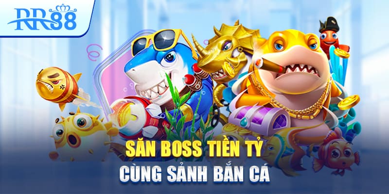 san-boss-tien-ty-cung-sanh-ban-ca